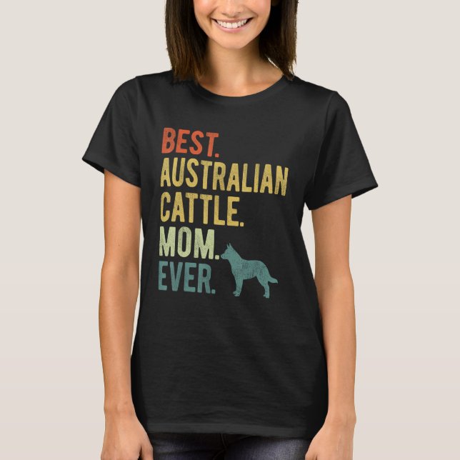 Best Australian Cattle Mom Ever Dog Mother s Day T Shirt (Framsida)
