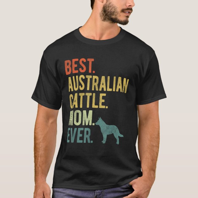Best Australian Cattle Mom Ever Dog Mother s Day T Shirt (Framsida)