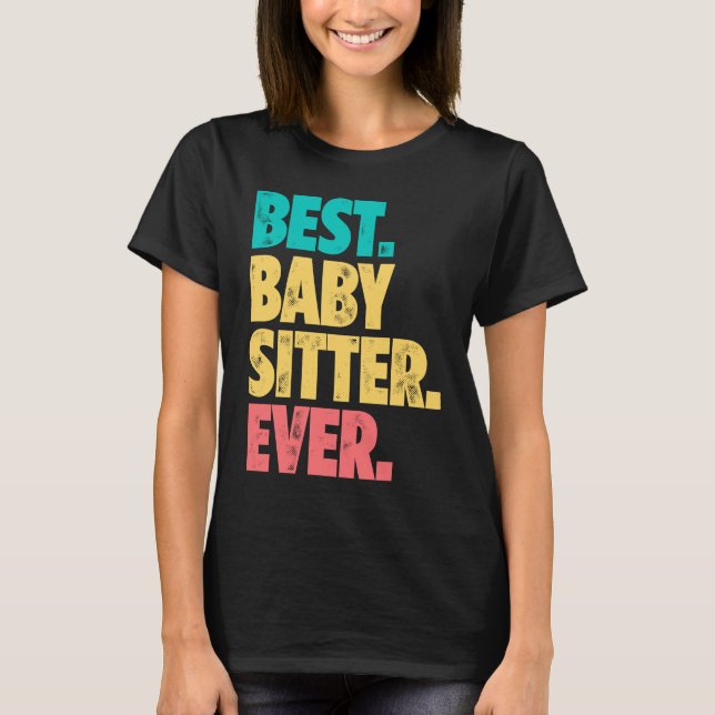 Best Babysitter Ever Daycare Provider Babysitting  T Shirt (Framsida)