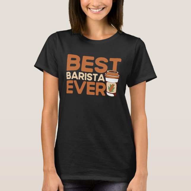 Best Barista Ever Coffee Maker Espresso Cappuccino T Shirt (Framsida)