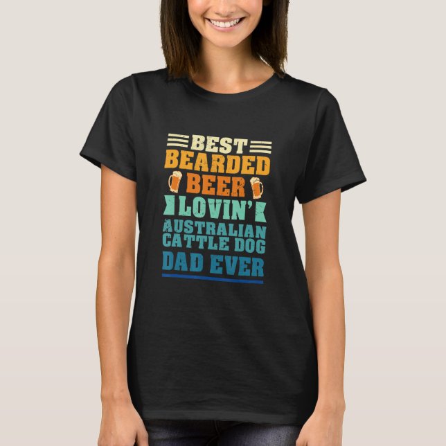 Best Bearded Beer Lovin' Australian Cattle Dog Dad T Shirt (Framsida)