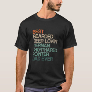 Best Bearded Beer Lovin'German Shorthved Pointe T Shirt