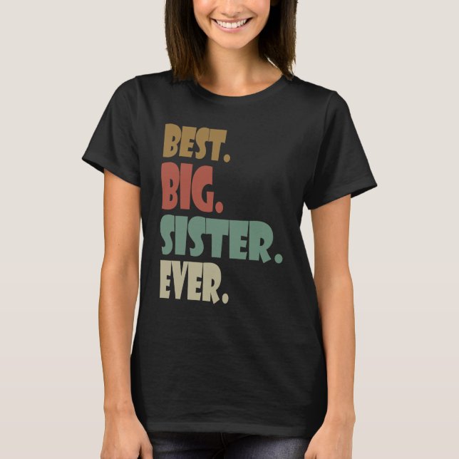 Best Big Sister Ever  Older Sibling Teenager for G T Shirt (Framsida)