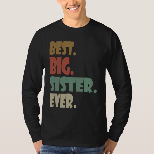 Best Big Sister Ever  Older Sibling Teenager for G T Shirt (Framsida)