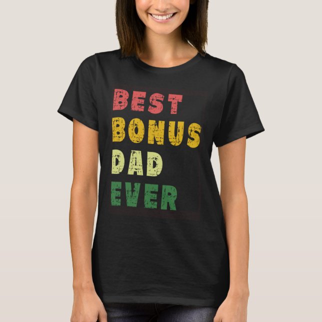 Best Bonus Dad Ever From Daughter or Son for Stepd T Shirt (Framsida)