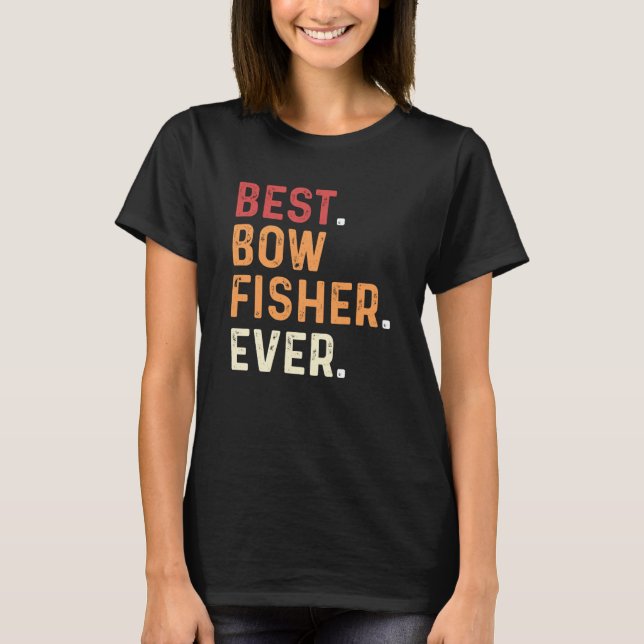 Best Bowfisher Ever Fishing Fisherman Bowfishing T Shirt (Framsida)