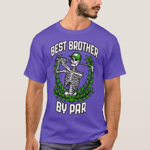 Best Brother by Par Golf Funny Golfing Skeleton Go T Shirt