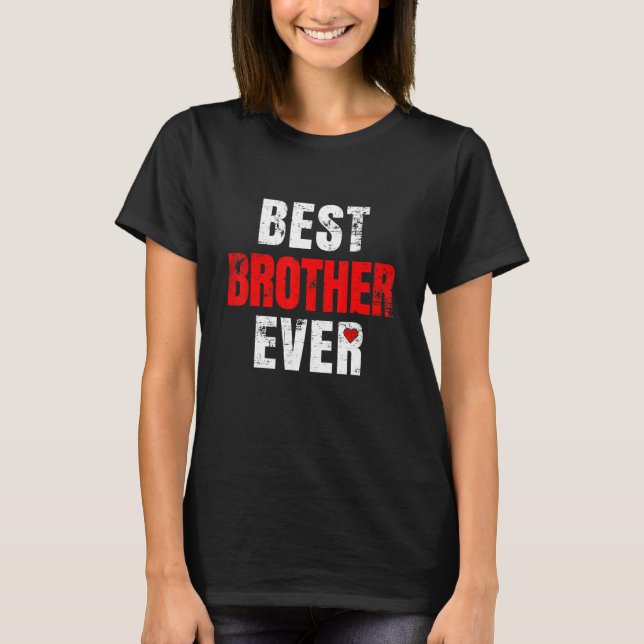 Best Brother Ever Valentines Day Brother Father's  T Shirt (Framsida)