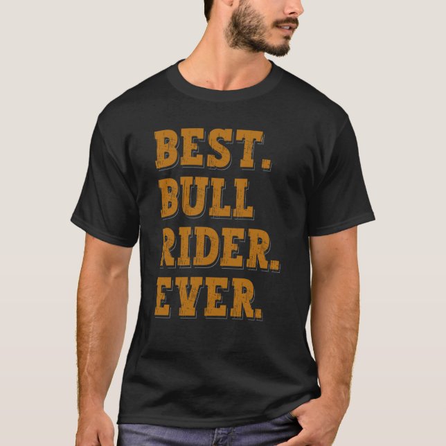 Best Bull Rider Ever Bull Riding T Shirt (Framsida)