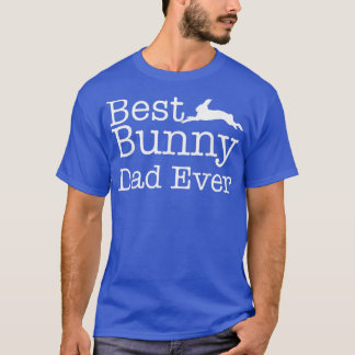 Best Bunny Dad Ever T Shirt