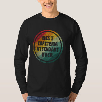 Best Cafeteria Attendant, Cafeteria Attendant T Shirt