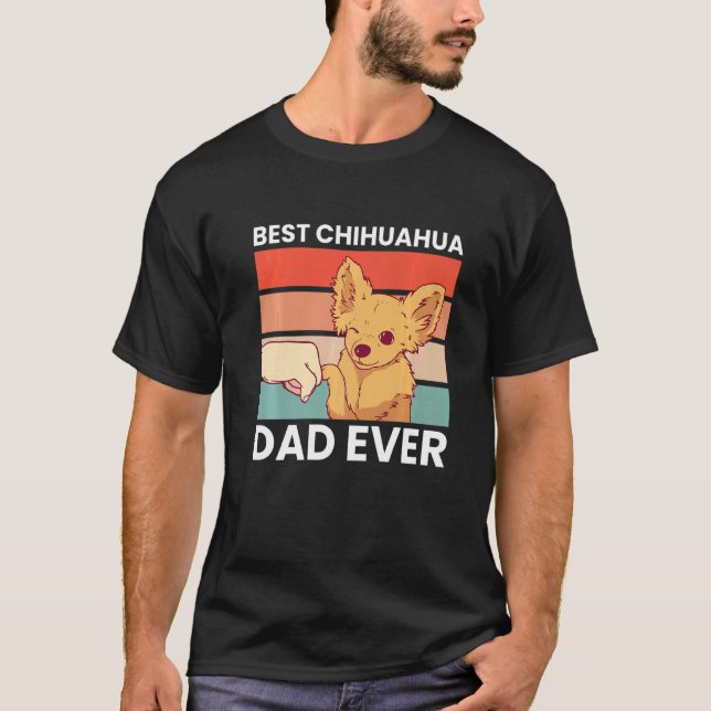 Best Chihuahua Dad Ever Chihuahua  Chihuahua Dog T Shirt (Framsida)