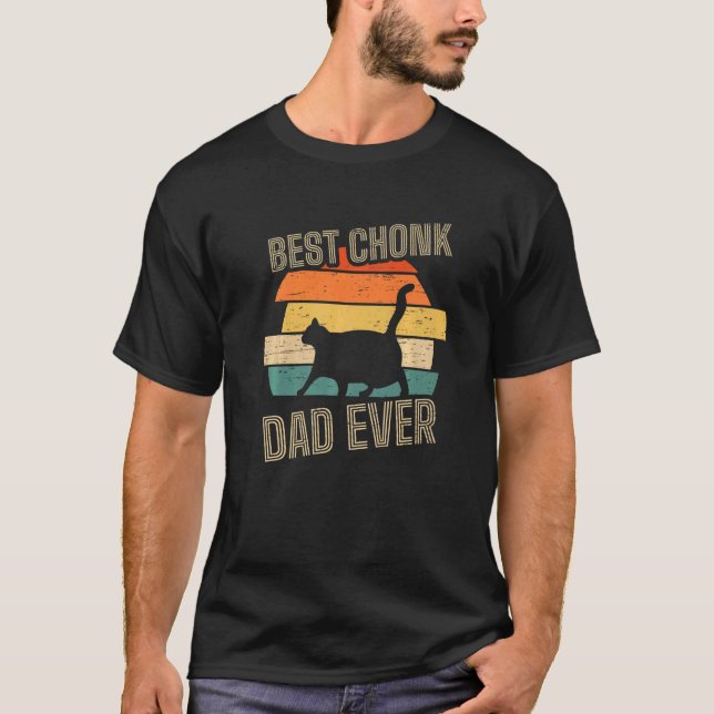 Best Chonk Dad Ever for a Chonk Cat Owner T Shirt (Framsida)