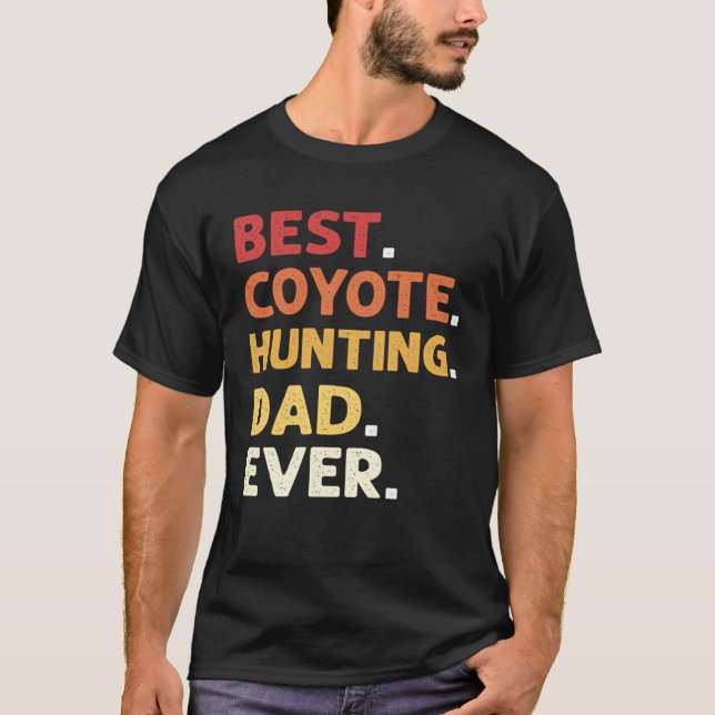 Best Coyote Hunting Dad Ever Coyote Hunting T Shirt (Framsida)