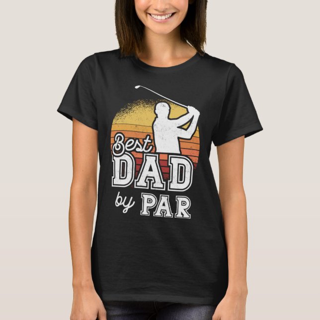 Best Dad By Par Father s Day Golf Papa  Grandpa T Shirt (Framsida)
