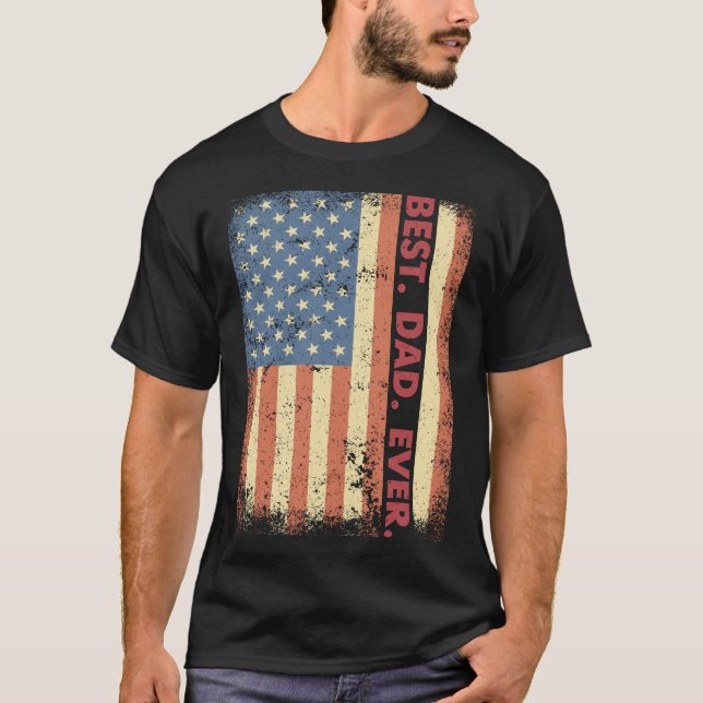 Best Dad Ever American Flag USA Patriotic Dad for  T Shirt (Framsida)