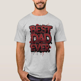 Best Dad Ever Bold Red Graffiti Street Art Design  T Shirt
