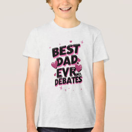 Best Dad Ever. No Debates. Funny Father’s Day  T Shirt
