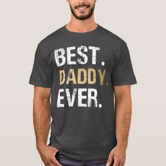 Best Daddy Ever Dad Father friend T Shirt