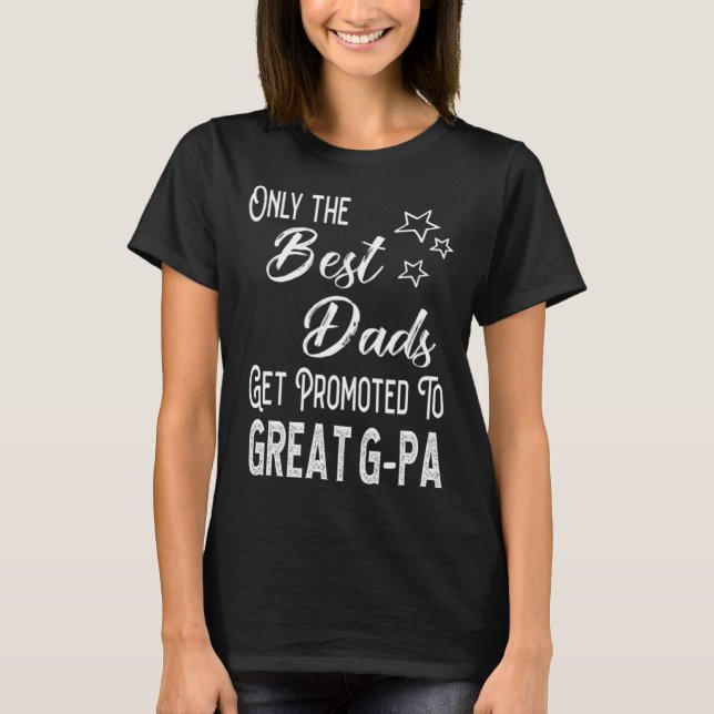 Best Dads Get Promoted to Great G-pa Special Great T Shirt (Framsida)