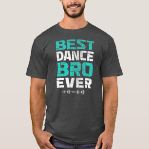 Best Dance Bro Allny Brother Dancing Dance T Shirt