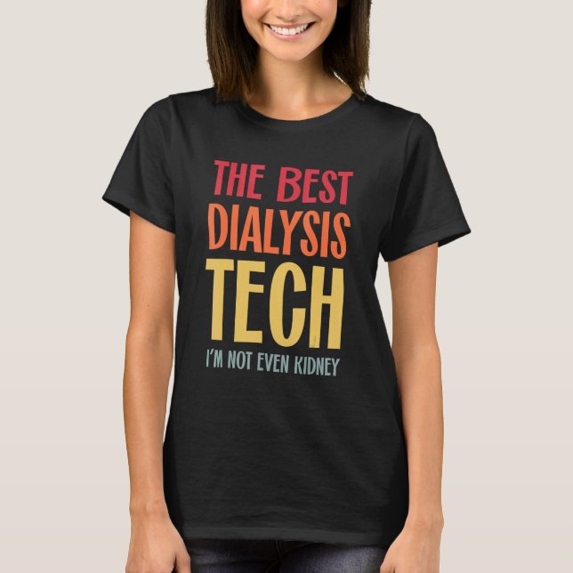 Best Dialysis Tech Kidney Nephrology Hemodialysis  T Shirt (Framsida)