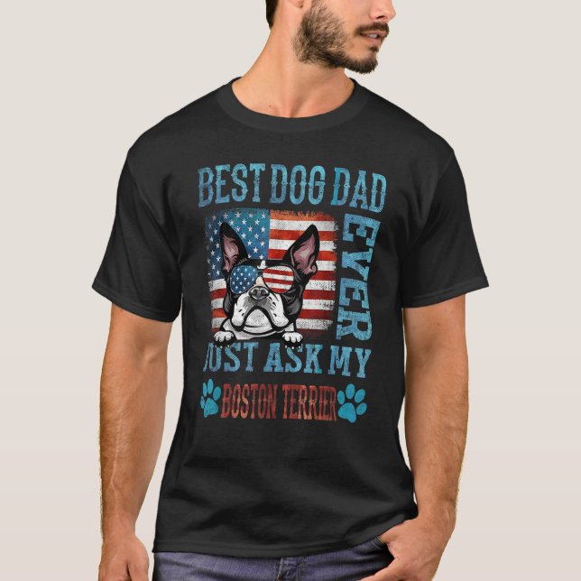 Best Dog Dad Ever Just Ask My Boston Terrier Ameri T Shirt (Framsida)