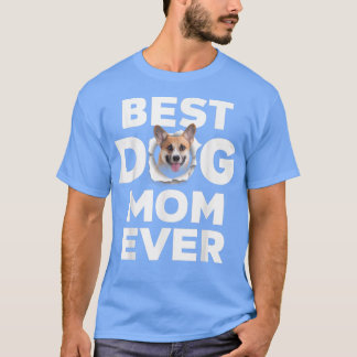 Best Dog Mom Ever Pembroke Welsh Corgi Lovers For  T Shirt