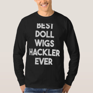 Best Doll Wigs Hackler någonsin T Shirt