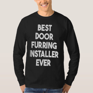 Best Door Furring Installer Ever T Shirt