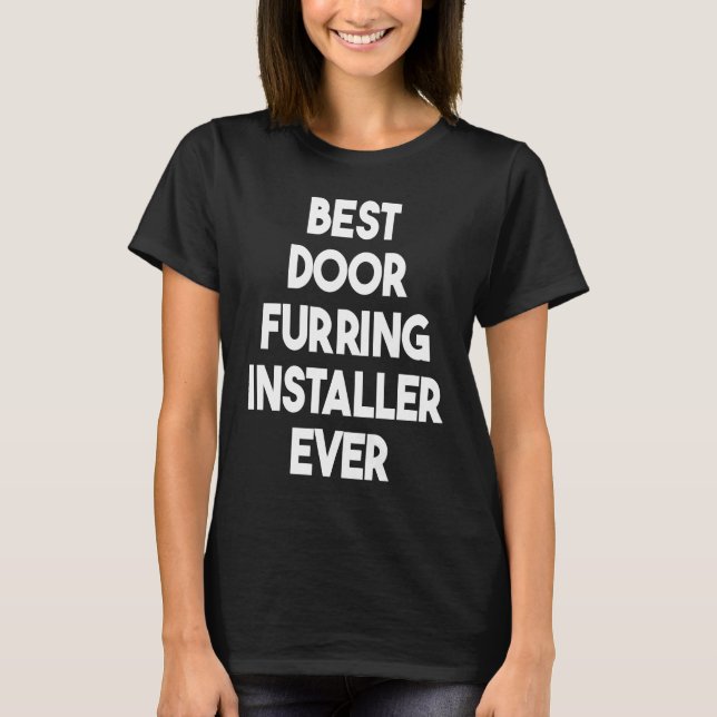Best Door Furring Installer Ever T Shirt (Framsida)