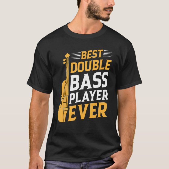 Best Double Bass Player Ever   Double Bass Double  T Shirt (Framsida)