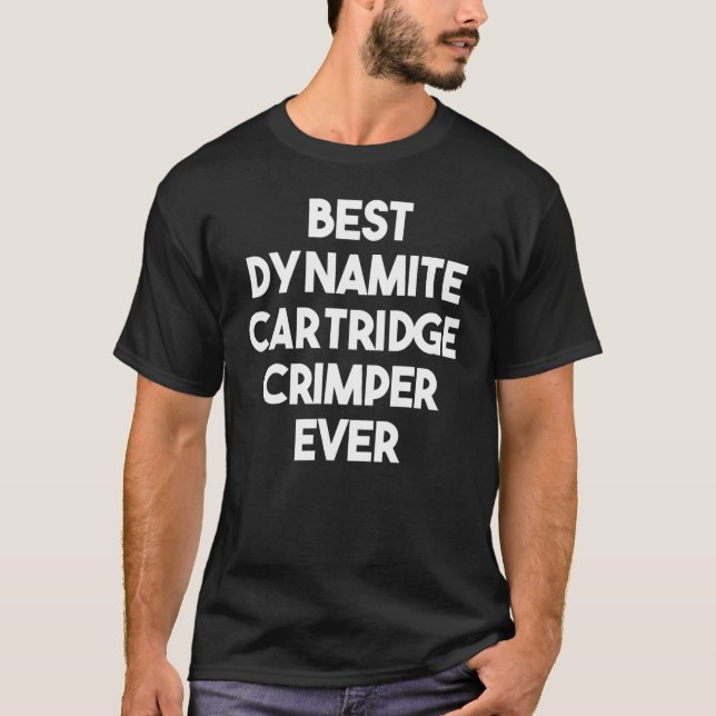 Best Dynamite Cartridge Crimper Ever T Shirt (Framsida)