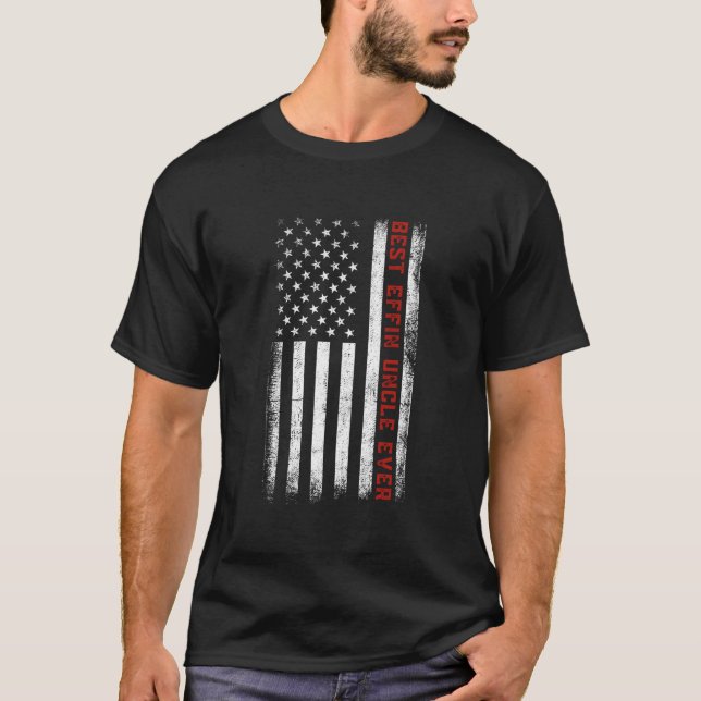 Best Effin Uncle Ever American Flag Effin Uncle Fa T Shirt (Framsida)