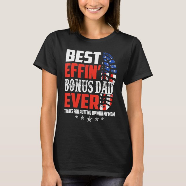 Best Effinu2019 Bonus Dad Ever Thanks For Putting  T Shirt (Framsida)