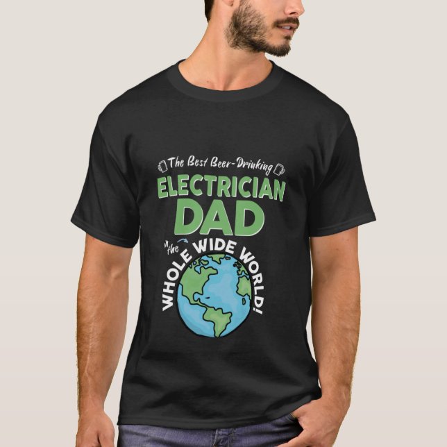 Best Electrician Dad In The Whole Wide World Fathe T Shirt (Framsida)