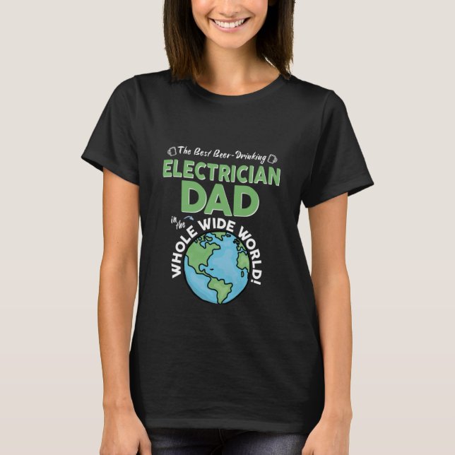 Best Electrician Dad In The Whole Wide World Fathe T Shirt (Framsida)
