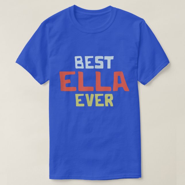 Best Ella Ever Personalized Name Custom Nickname C T Shirt (Design framsida)
