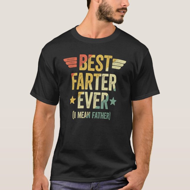 Best Farter Ever I Mean Father 1 T Shirt (Framsida)