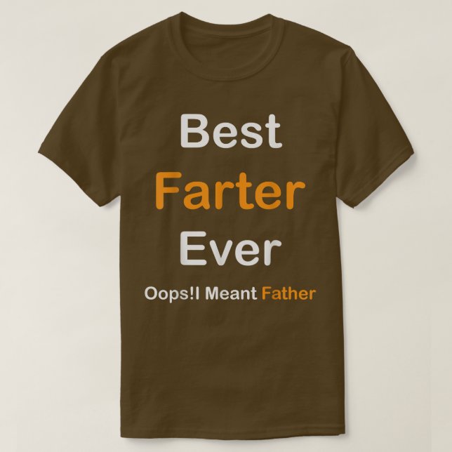 Best Farter Ever Oops I Meant Father , Father's Da T Shirt (Design framsida)