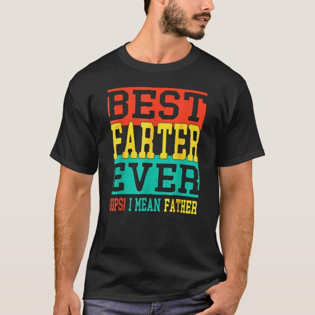 Best Farter Ever Oops I Meant Father  Fathers Day  T Shirt (Framsida)