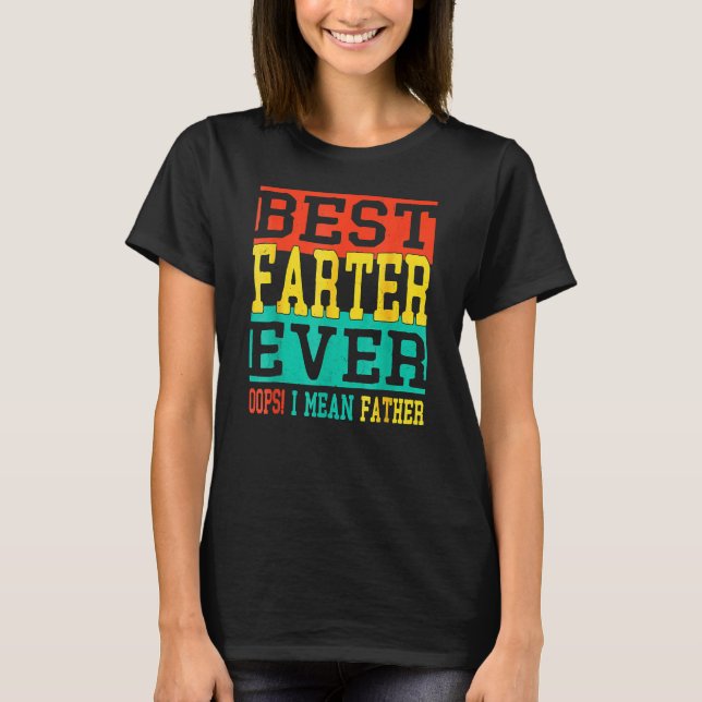 Best Farter Ever Oops I Meant Father  Fathers Day  T Shirt (Framsida)