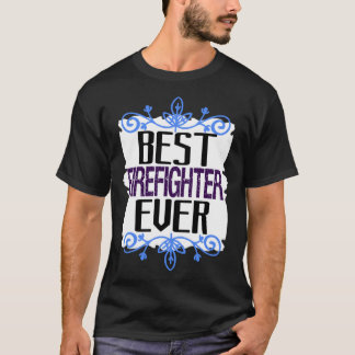Best firefighter ever Profession career worker wor T Shirt