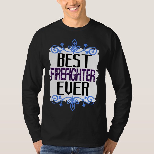 Best firefighter ever Profession career worker wor T Shirt (Framsida)