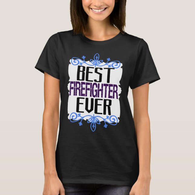 Best firefighter ever Profession career worker wor T Shirt (Framsida)