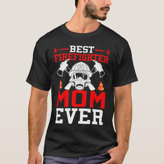 Best Firefighter Mom Ever I Firefighter  1 T Shirt (Framsida)