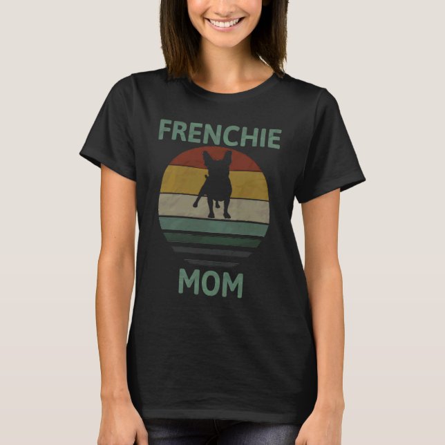 Best Frenchie Mom Ever French Bulldog Mom 1 T Shirt (Framsida)