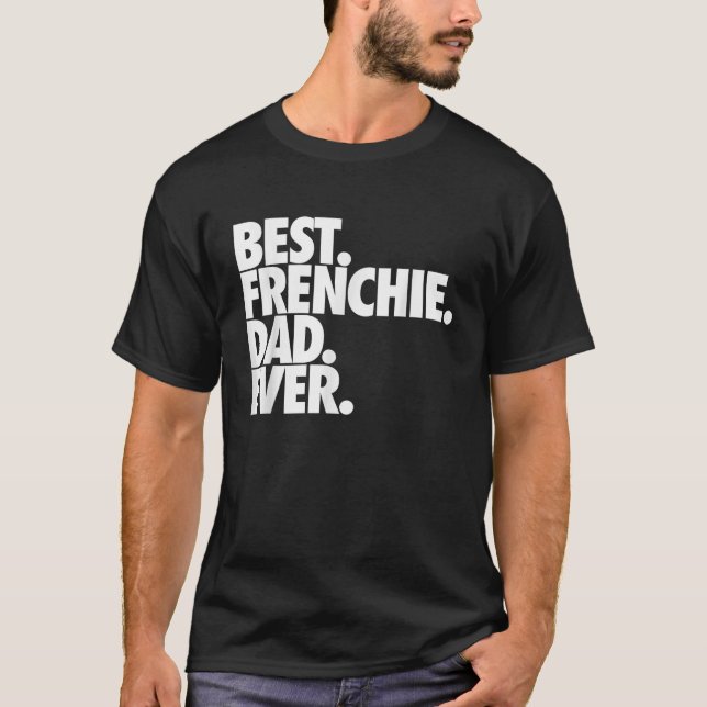 Best Frenchie Pappa någonsin Fransk Bulldog T Shirt (Framsida)