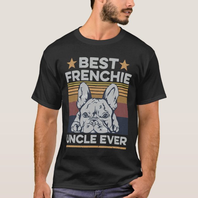 Best Frenchie Uncle Ever For Your Frenchie Uncle T Shirt (Framsida)