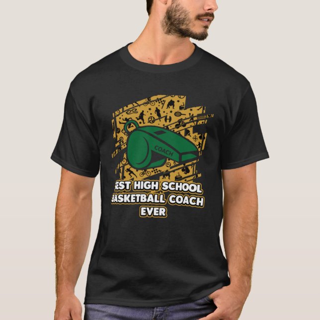 Best High School Basketball Coach Ever  Coaching H T Shirt (Framsida)